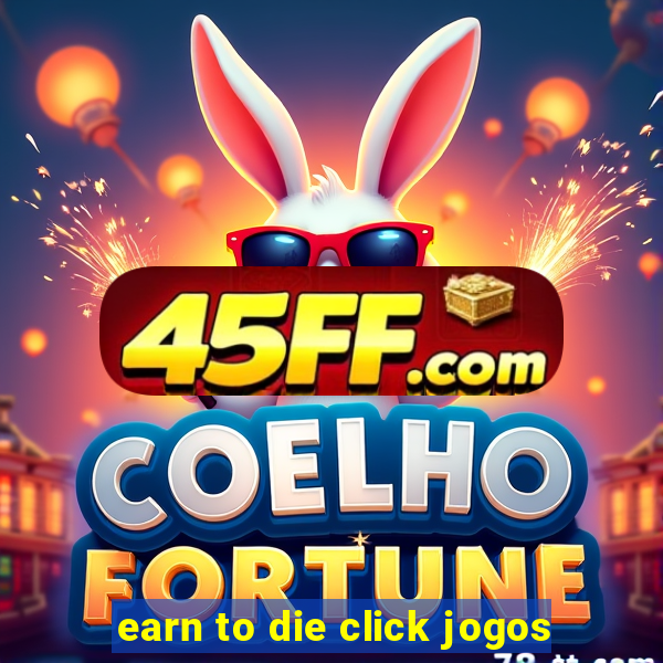 earn to die click jogos